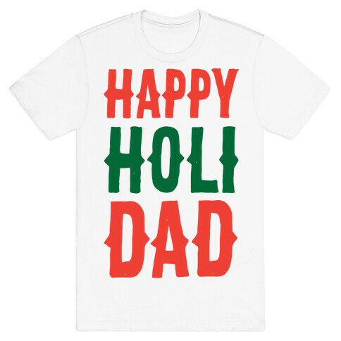 Happy Holi-Dad T-Shirt
