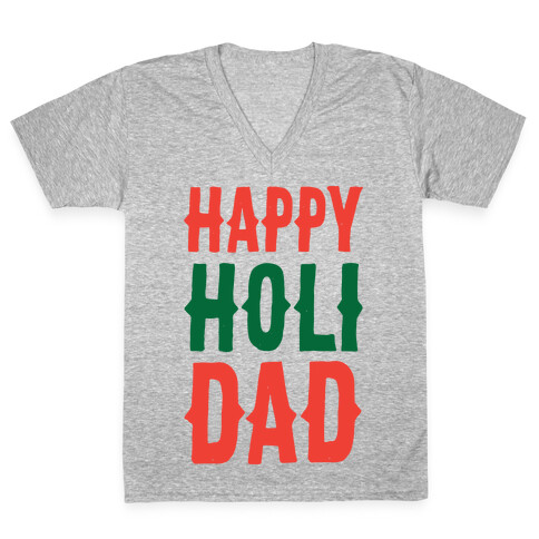 Happy Holi-Dad V-Neck Tee Shirt