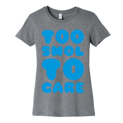 Too Smol To Care Womens T-Shirt