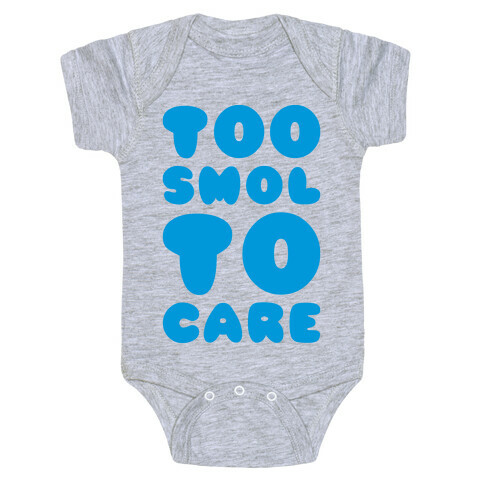 Too Smol To Care Baby One-Piece