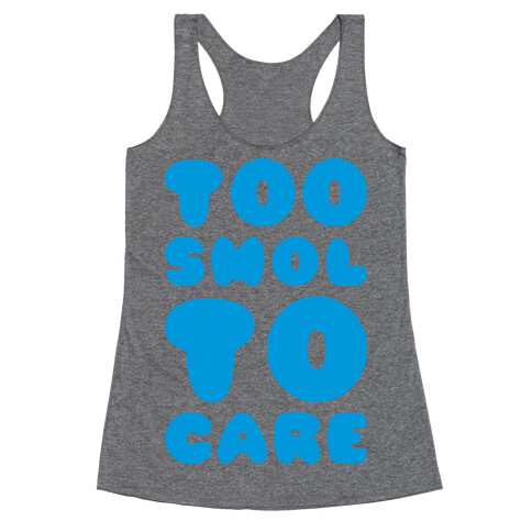 Too Smol To Care Racerback Tank Top