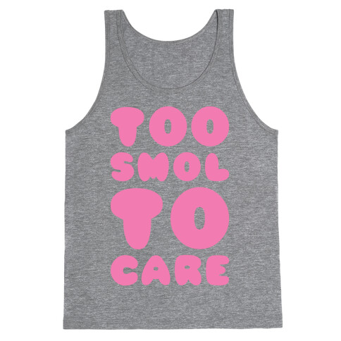 Too Smol To Care Tank Top