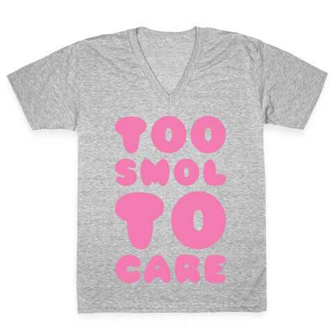 Too Smol To Care V-Neck Tee Shirt