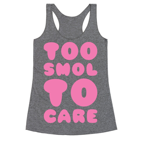 Too Smol To Care Racerback Tank Top