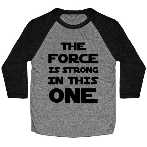 The Force Is Strong In This One Baseball Tee