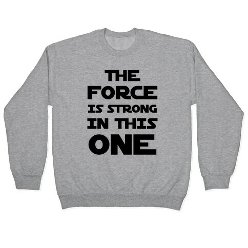 The Force Is Strong In This One Pullover