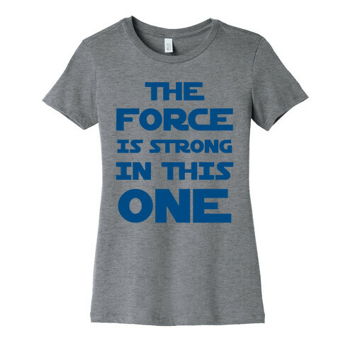 The Force Is Strong In This One Womens T-Shirt