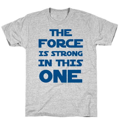 The Force Is Strong In This One T-Shirt