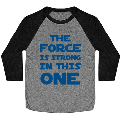 The Force Is Strong In This One Baseball Tee