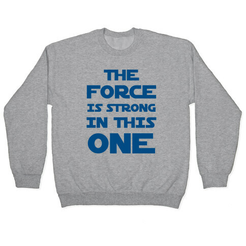 The Force Is Strong In This One Pullover