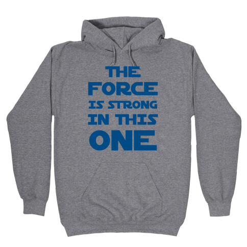 The Force Is Strong In This One Hooded Sweatshirt