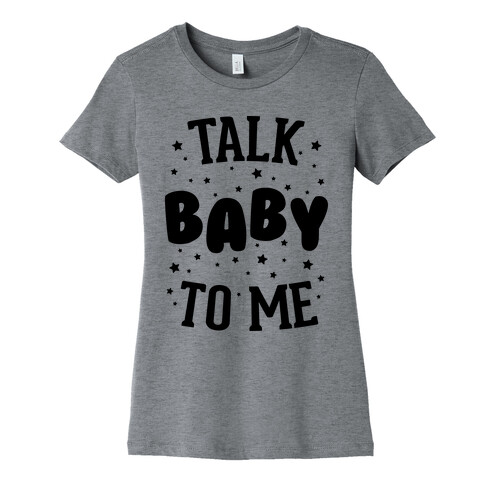 Talk Baby To Me Womens T-Shirt