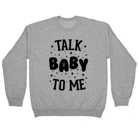 Talk Baby To Me Pullover