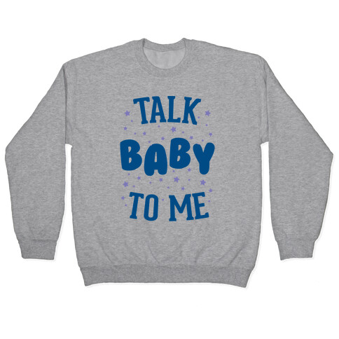 Talk Baby To Me Pullover