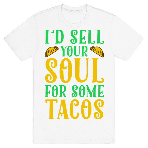 I'd Sell Your Soul for Some Tacos T-Shirt