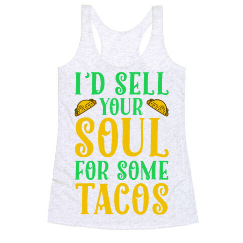 I'd Sell Your Soul for Some Tacos Racerback Tank Top