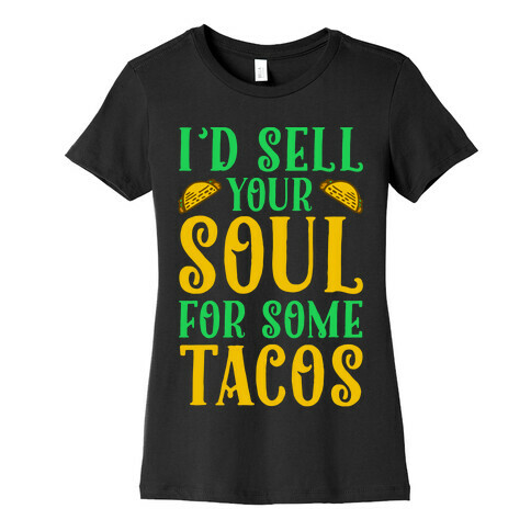 I'd Sell Your Soul for Some Tacos Womens T-Shirt