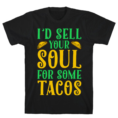 I'd Sell Your Soul for Some Tacos T-Shirt