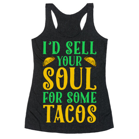 I'd Sell Your Soul for Some Tacos Racerback Tank Top