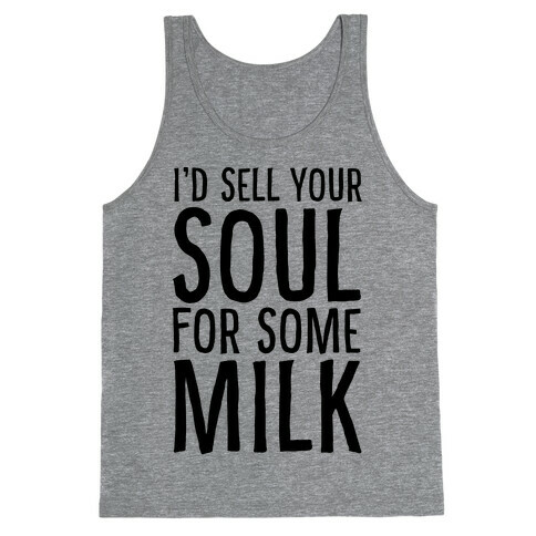 I'd Sell Your Soul for Some Milk Tank Top
