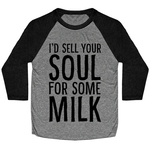 I'd Sell Your Soul for Some Milk Baseball Tee