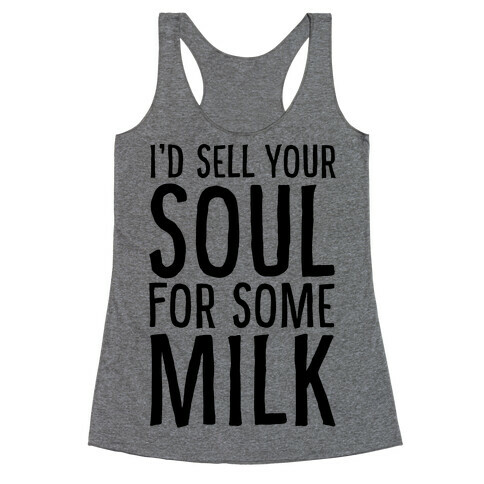I'd Sell Your Soul for Some Milk Racerback Tank Top