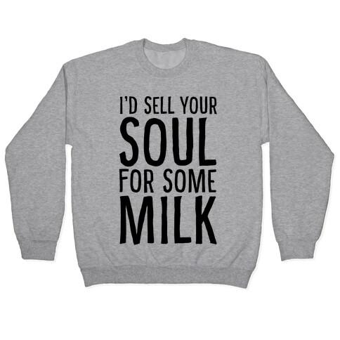 I'd Sell Your Soul for Some Milk Pullover