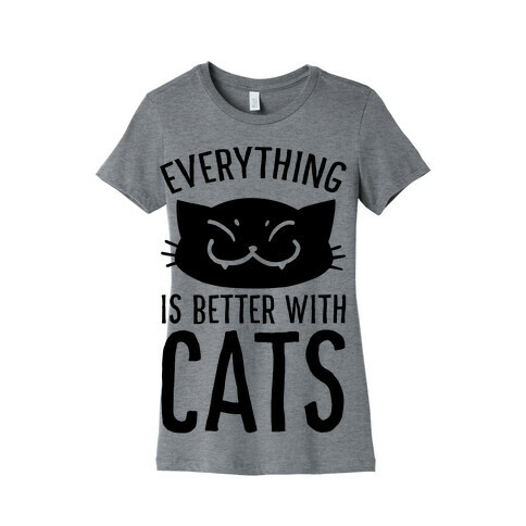 Everything is Better With Cats Womens T-Shirt