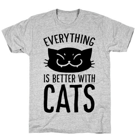 Everything is Better With Cats T-Shirt