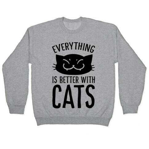 Everything is Better With Cats Pullover