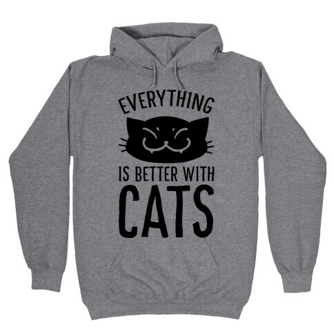 Everything is Better With Cats Hooded Sweatshirt