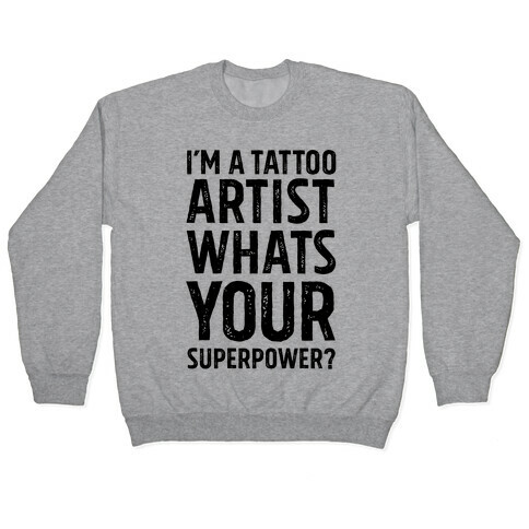 I'm A Tattoo Artist, What's Your Superpower? Pullover