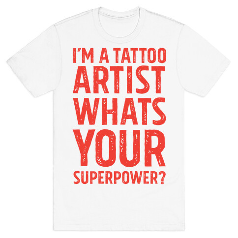 I'm A Tattoo Artist, What's Your Superpower? T-Shirt