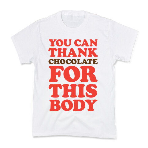 You Can Thank Chocolate For This Body Kids T-Shirt