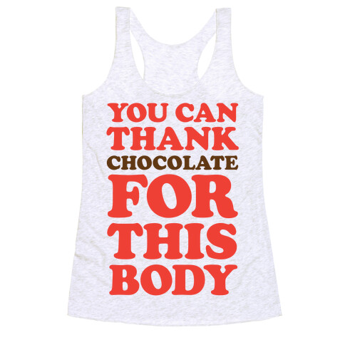 You Can Thank Chocolate For This Body Racerback Tank Top