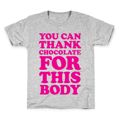 You Can Thank Chocolate For This Body Kids T-Shirt