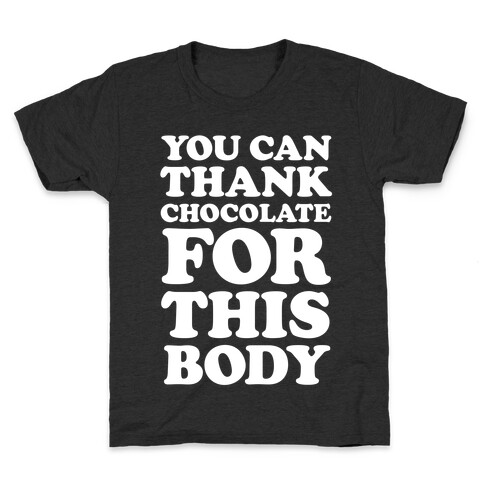 You Can Thank Chocolate For This Body Kids T-Shirt