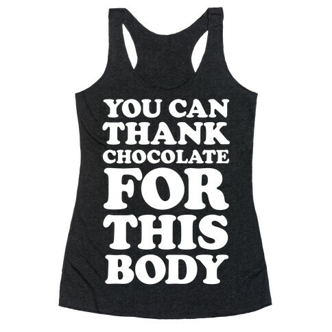 You Can Thank Chocolate For This Body Racerback Tank Top