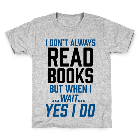 I Don't Always Read Books But When I...Wait...Yes I Do Kids T-Shirt