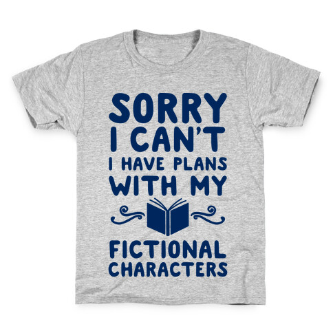 Sorry I Can't I Have Plans with my Fictional Characters Kids T-Shirt