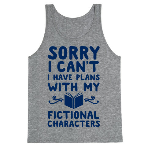 Sorry I Can't I Have Plans with my Fictional Characters Tank Top