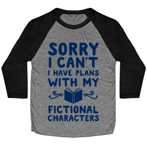 Sorry I Can't I Have Plans with my Fictional Characters Baseball Tee