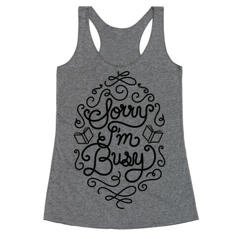 Sorry I'm Busy  Racerback Tank Top