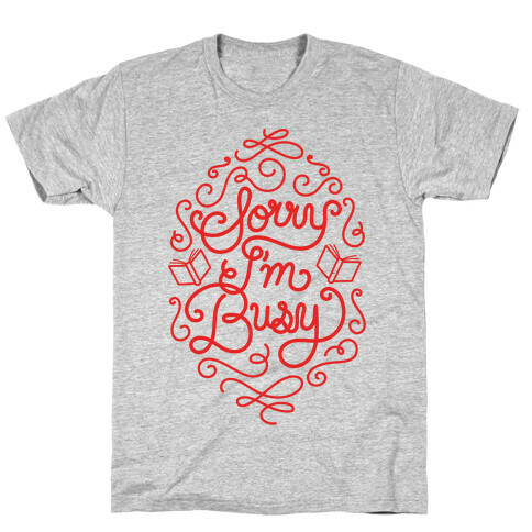 Sorry I'm Busy  T-Shirt