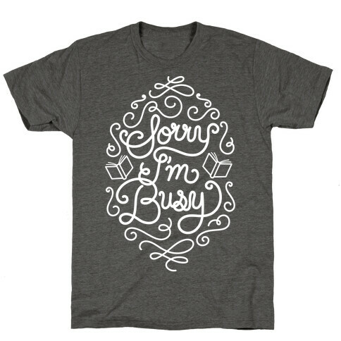 Sorry I'm Busy  T-Shirt