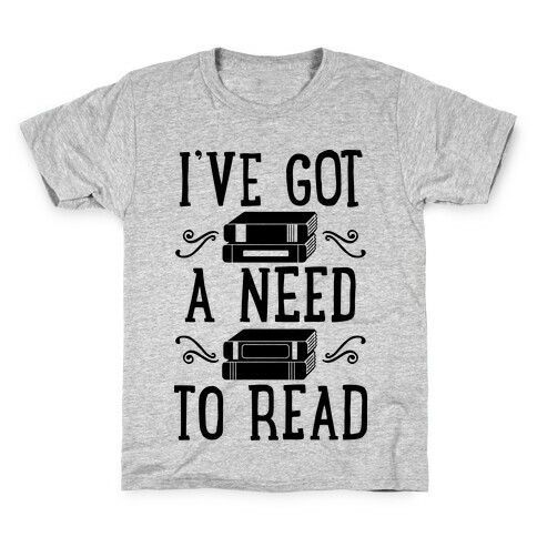 I've Got a Need to Read Kids T-Shirt