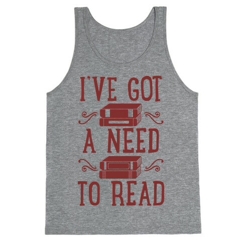 I've Got a Need to Read Tank Top