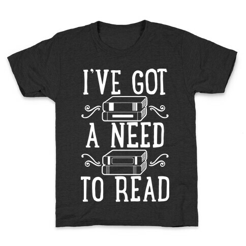 I've Got a Need to Read Kids T-Shirt