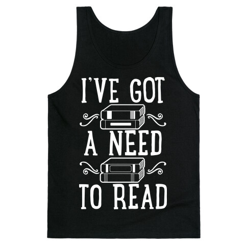 I've Got a Need to Read Tank Top