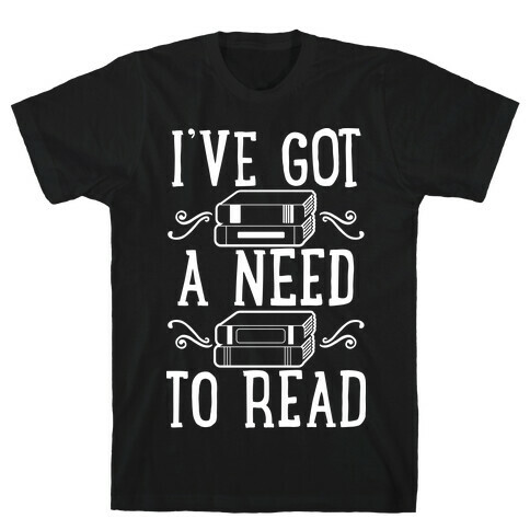 I've Got a Need to Read T-Shirt